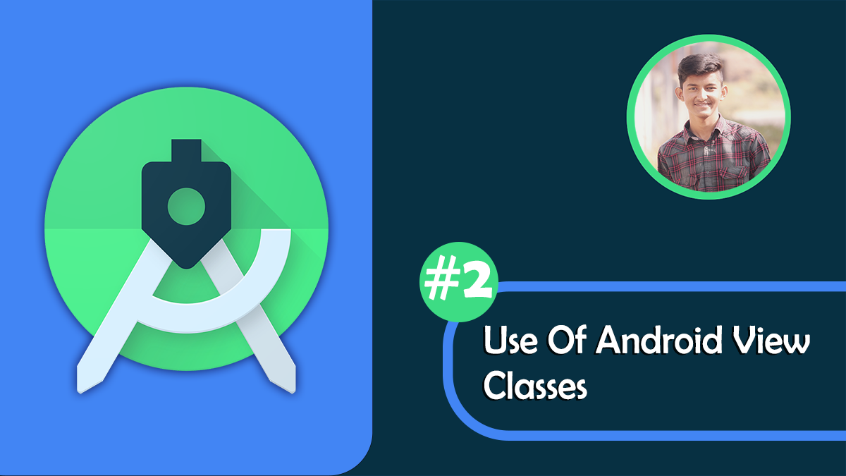 Use Of Android View Classes
